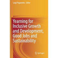 Yearning for Inclusive Growth and Development, Good Jobs and Sustainability [Paperback]