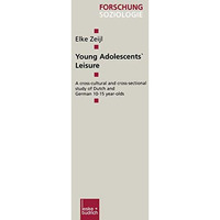 Young Adolescents Leisure: A cross-cultural and cross-sectional study of Dutch  [Paperback]