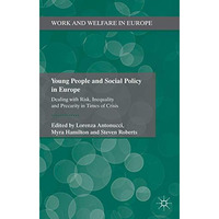 Young People and Social Policy in Europe: Dealing with Risk, Inequality and Prec [Hardcover]