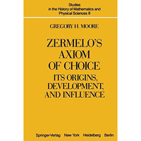 Zermelos Axiom of Choice: Its Origins, Development, and Influence [Paperback]