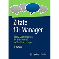 Zitate f?r Manager: ?ber 2.600 Sinnspr?che, die Ihre Botschaft auf den Punkt bri [Hardcover]