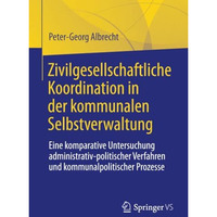 Zivilgesellschaftliche Koordination in der kommunalen Selbstverwaltung: Eine kom [Paperback]