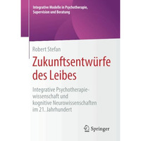 Zukunftsentw?rfe des Leibes: Integrative Psychotherapiewissenschaft und kognitiv [Paperback]