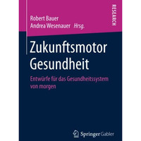 Zukunftsmotor Gesundheit: Entw?rfe f?r das Gesundheitssystem von morgen [Paperback]