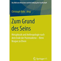 Zum Grund des Seins: Metaphysik und Anthropologie nach dem Ende der Postmoderne  [Hardcover]