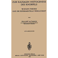 Zur Kausalen Histogenese des Knorpels: W. Rouxs Theorie und die Experimentelle  [Paperback]