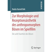 Zur Morphologie und Rezeptions?sthetik des anthropomorphen B?sen im Spielfilm: D [Paperback]