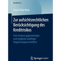 Zur aufsichtsrechtlichen Ber?cksichtigung des Kreditrisikos: Eine Analyse gegenw [Paperback]