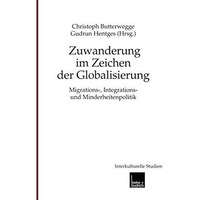 Zuwanderung im Zeichen der Globalisierung: Migrations-, Integrations- und Minder [Paperback]