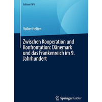 Zwischen Kooperation und Konfrontation: D?nemark und das Frankenreich im 9. Jahr [Paperback]