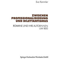 Zwischen Professionalisierung und Dilettantismus: Romane und ihre Autorinnen um  [Paperback]