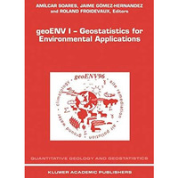 geoENV I  Geostatistics for Environmental Applications: Proceedings of the Geos [Hardcover]