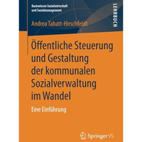 ?ffentliche Steuerung und Gestaltung der kommunalen Sozialverwaltung im Wandel:  [Paperback]