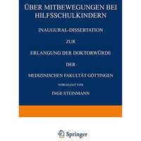 ?ber Mitbewegungen bei Hilfsschulkindern: Inaugural-Dissertation zur Erlangung d [Paperback]