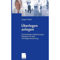 ?berlegen anlegen: 36 Handicap-Optimierungs-Faktoren f?r Ihre Verm?genssicherung [Paperback]