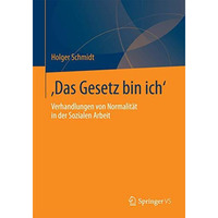 Das Gesetz bin ich: Verhandlungen von Normalit?t in der Sozialen Arbeit [Paperback]