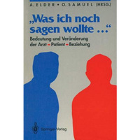 Was ich noch sagen wollte...: Bedeutung und Ver?nderung der Arzt-Patient-Bezie [Paperback]