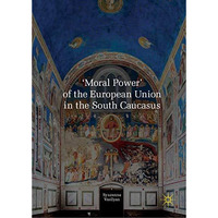 'Moral Power' of the European Union in the South Caucasus [Hardcover]