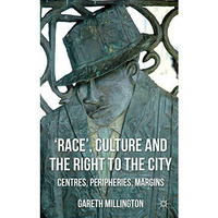 'Race', Culture and the Right to the City: Centres, Peripheries, Margins [Hardcover]