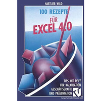 100 Rezepte f?r Excel 4.0: Tips mit Pfiff f?r Kalkulation, Gesch?ftsgrafik und P [Paperback]