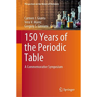 150 Years of the Periodic Table: A Commemorative Symposium [Hardcover]