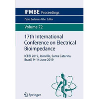 17th International Conference on Electrical Bioimpedance: ICEBI 2019, Joinville, [Paperback]