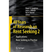 40 Years of Research on Rent Seeking 2: Applications: Rent Seeking in Practice [Hardcover]