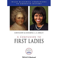 A Companion to First Ladies [Hardcover]