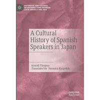 A Cultural History of Spanish Speakers in Japan [Hardcover]