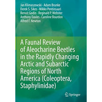 A Faunal Review of Aleocharine Beetles in the Rapidly Changing Arctic and Subarc [Paperback]