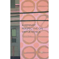 A Feminist Perspective on Virtue Ethics [Paperback]