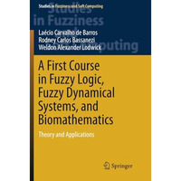 A First Course in Fuzzy Logic, Fuzzy Dynamical Systems, and Biomathematics: Theo [Paperback]