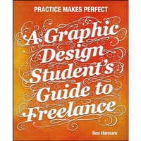 A Graphic Design Student's Guide to Freelance: Practice Makes Perfect [Paperback]