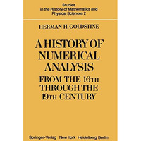 A History of Numerical Analysis from the 16th through the 19th Century [Hardcover]