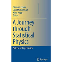 A Journey through Statistical Physics: Selecta of J?rg Fr?hlich [Hardcover]