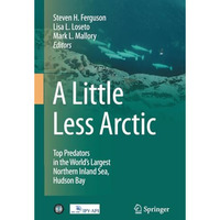 A Little Less Arctic: Top Predators in the World's Largest Northern Inland Sea,  [Paperback]