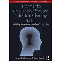 A Primer for Emotionally Focused Individual Therapy (EFIT): Cultivating Fitness  [Paperback]