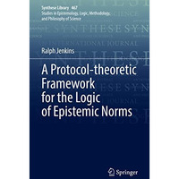 A Protocol-theoretic Framework for the Logic of Epistemic Norms [Hardcover]