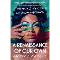 A Renaissance of Our Own: A Memoir & Manifesto on Reimagining [Paperback]