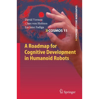 A Roadmap for Cognitive Development in Humanoid Robots [Hardcover]