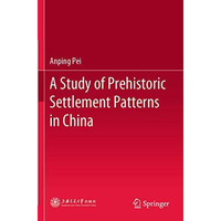 A Study of Prehistoric Settlement Patterns in China [Paperback]