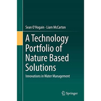 A Technology Portfolio of Nature Based Solutions: Innovations in Water Managemen [Hardcover]