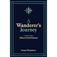 A Wanderer's Journey, Vol. 1: When Grief Enters [Paperback]