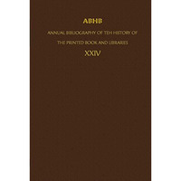 ABHB/ Annual Bibliography of the History of the Printed Book and Libraries: Volu [Hardcover]