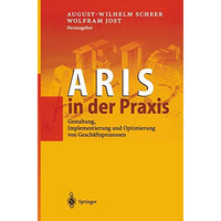 ARIS in der Praxis: Gestaltung, Implementierung und Optimierung von Gesch?ftspro [Paperback]