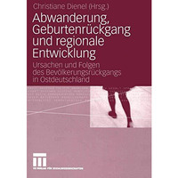 Abwanderung, Geburtenr?ckgang und regionale Entwicklung: Ursachen und Folgen des [Paperback]