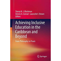 Achieving Inclusive Education in the Caribbean and Beyond: From Philosophy to Pr [Hardcover]