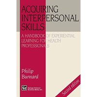 Acquiring Interpersonal Skills: A Handbook of Experiential Learning for Health P [Paperback]