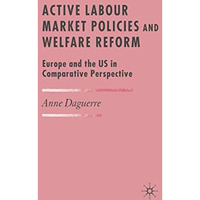 Active Labour Market Policies and Welfare Reform: Europe and the US in Comparati [Paperback]