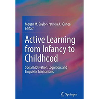 Active Learning from Infancy to Childhood: Social Motivation, Cognition, and Lin [Paperback]